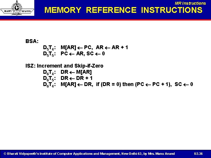 MR Instructions MEMORY REFERENCE INSTRUCTIONS BSA: D 5 T 4: M[AR] PC, AR +