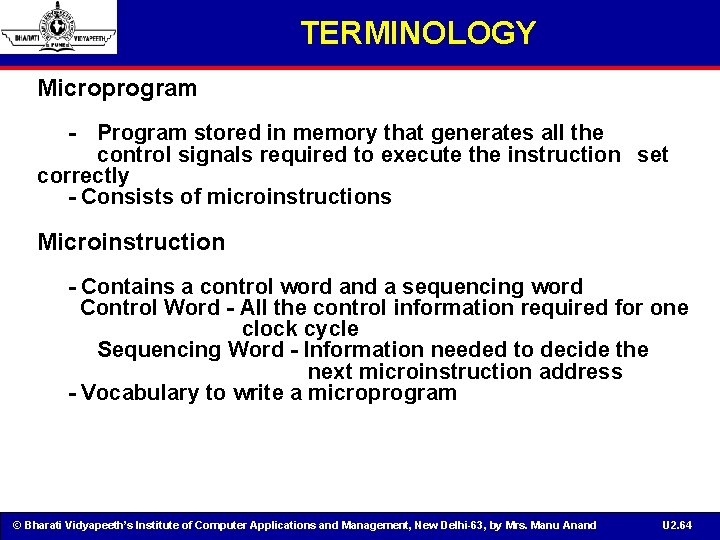 TERMINOLOGY Microprogram - Program stored in memory that generates all the control signals required