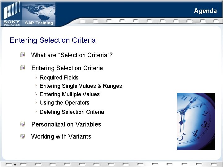 Agenda Entering Selection Criteria What are “Selection Criteria”? Entering Selection Criteria Required Fields Entering