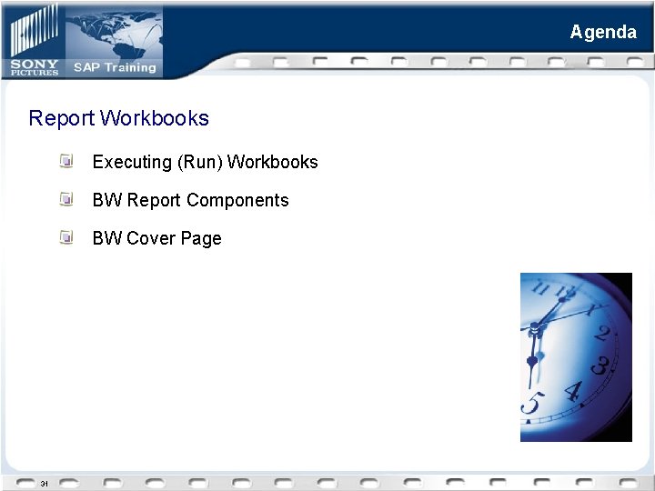 Agenda Report Workbooks Executing (Run) Workbooks BW Report Components BW Cover Page 31 