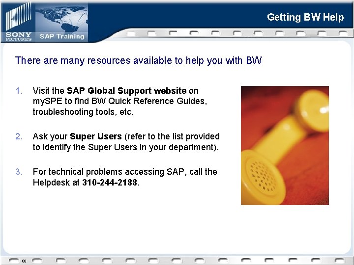 Getting BW Help There are many resources available to help you with BW 1.