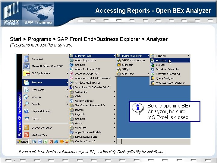 Accessing Reports - Open BEx Analyzer Start > Programs > SAP Front End>Business Explorer