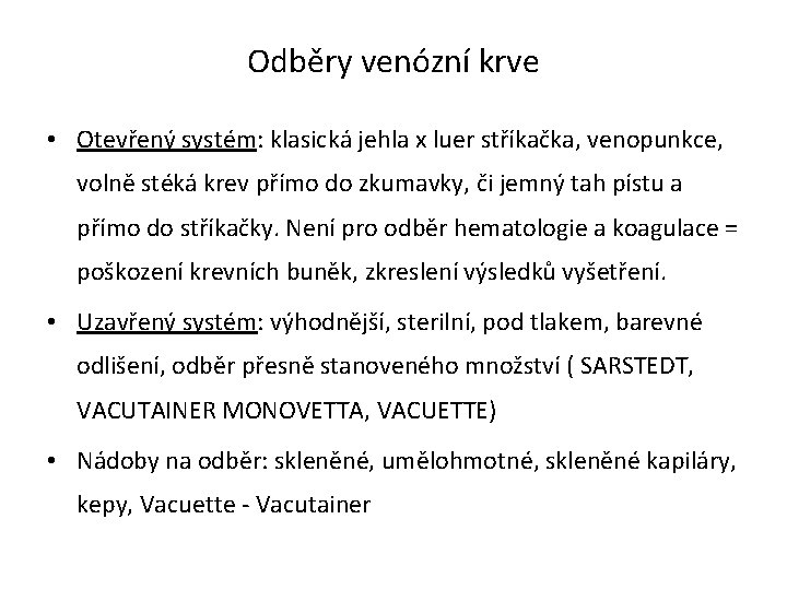 Odběry venózní krve • Otevřený systém: klasická jehla x luer stříkačka, venopunkce, volně stéká