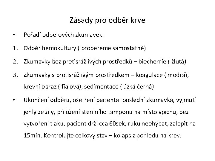 Zásady pro odběr krve • Pořadí odběrových zkumavek: 1. Odběr hemokultury ( probereme samostatně)