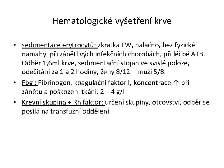 Hematologické vyšetření krve • sedimentace erytrocytů: zkratka FW, nalačno, bez fyzické námahy, při zánětlivých