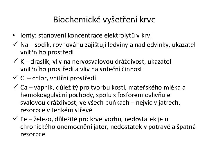 Biochemické vyšetření krve • Ionty: stanovení koncentrace elektrolytů v krvi ü Na – sodík,