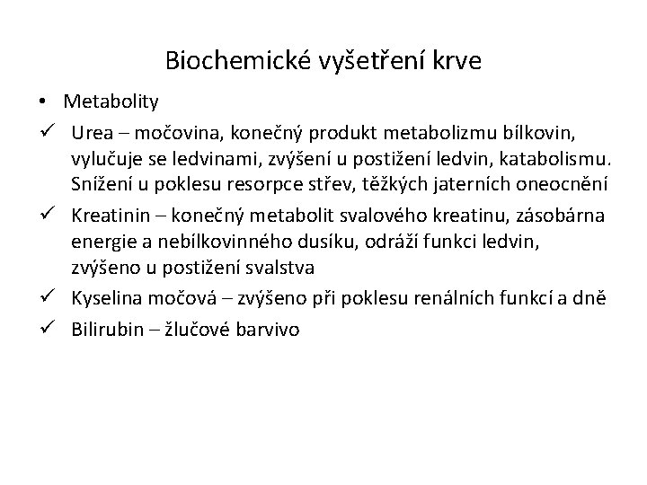 Biochemické vyšetření krve • Metabolity ü Urea – močovina, konečný produkt metabolizmu bílkovin, vylučuje