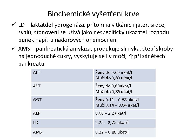 Biochemické vyšetření krve ü LD – laktátdehydrogenáza, přítomna v tkáních jater, srdce, svalů, stanovení