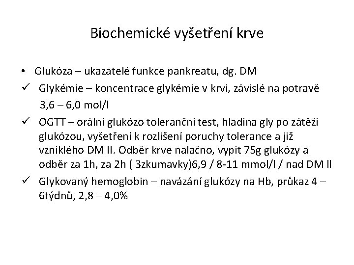 Biochemické vyšetření krve • Glukóza – ukazatelé funkce pankreatu, dg. DM ü Glykémie –