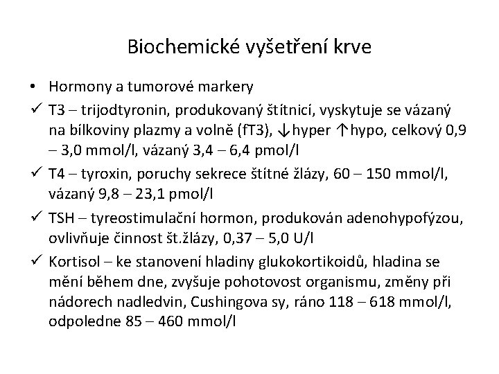 Biochemické vyšetření krve • Hormony a tumorové markery ü T 3 – trijodtyronin, produkovaný