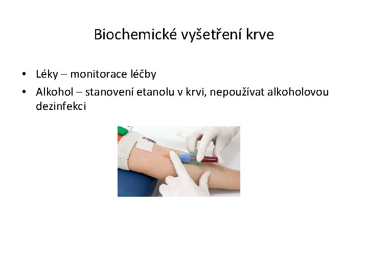 Biochemické vyšetření krve • Léky – monitorace léčby • Alkohol – stanovení etanolu v