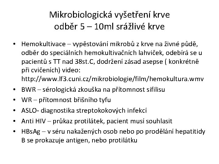 Mikrobiologická vyšetření krve odběr 5 – 10 ml srážlivé krve • Hemokultivace – vypěstování