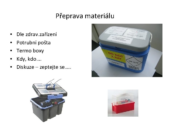 Přeprava materiálu • • • Dle zdrav. zařízení Potrubní pošta Termo boxy Kdy, kdo….