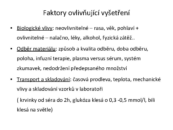 Faktory ovlivňující vyšetření • Biologické vlivy: neovlivnitelné – rasa, věk, pohlaví + ovlivnitelné –