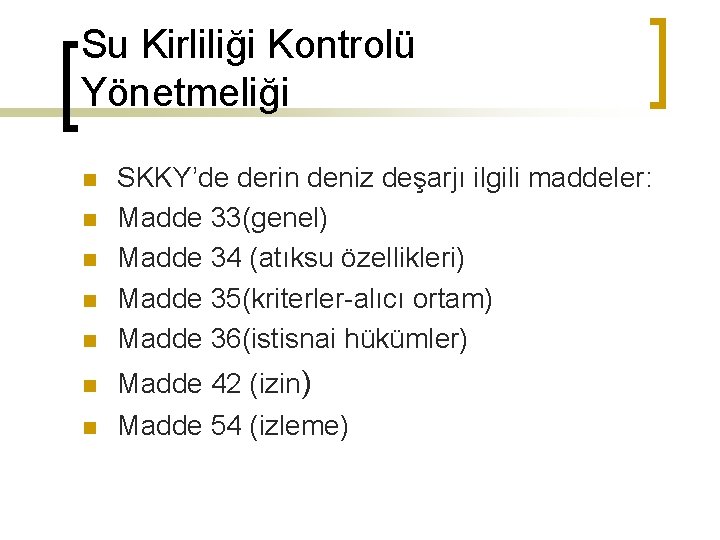 Su Kirliliği Kontrolü Yönetmeliği n n n n SKKY’de derin deniz deşarjı ilgili maddeler: