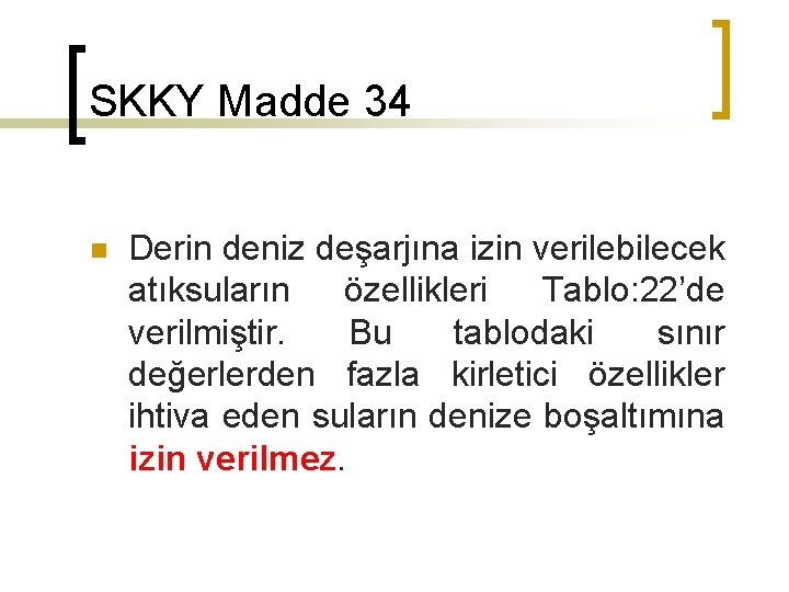 SKKY Madde 34 n Derin deniz deşarjına izin verilebilecek atıksuların özellikleri Tablo: 22’de verilmiştir.