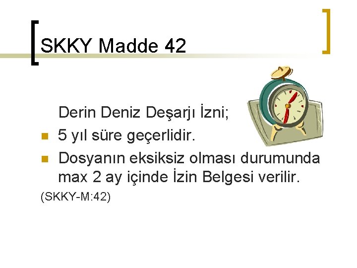 SKKY Madde 42 n n Derin Deniz Deşarjı İzni; 5 yıl süre geçerlidir. Dosyanın