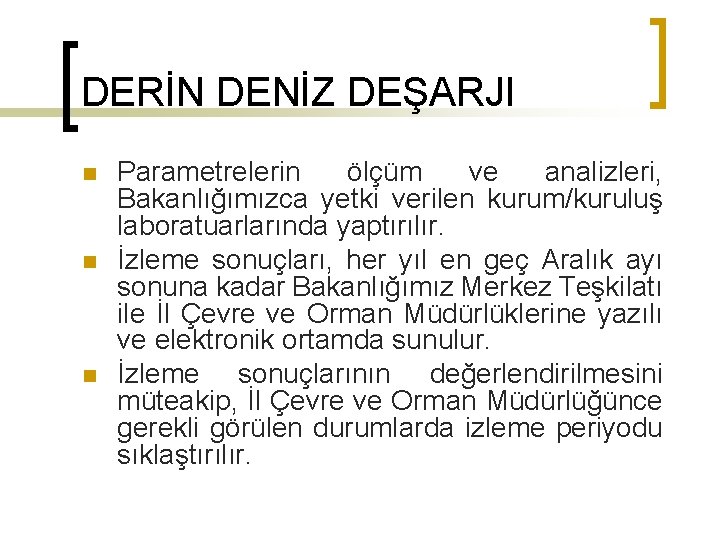 DERİN DENİZ DEŞARJI n n n Parametrelerin ölçüm ve analizleri, Bakanlığımızca yetki verilen kurum/kuruluş