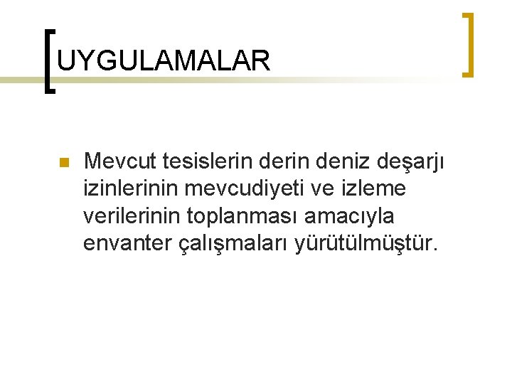 UYGULAMALAR n Mevcut tesislerin deniz deşarjı izinlerinin mevcudiyeti ve izleme verilerinin toplanması amacıyla envanter