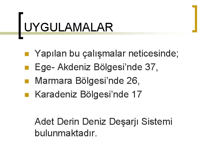 UYGULAMALAR n n Yapılan bu çalışmalar neticesinde; Ege- Akdeniz Bölgesi’nde 37, Marmara Bölgesi’nde 26,