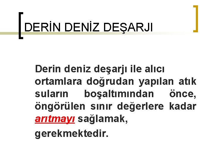 DERİN DENİZ DEŞARJI Derin deniz deşarjı ile alıcı ortamlara doğrudan yapılan atık suların boşaltımından