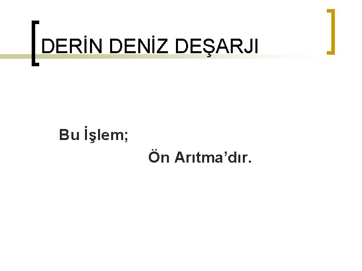 DERİN DENİZ DEŞARJI Bu İşlem; Ön Arıtma’dır. 
