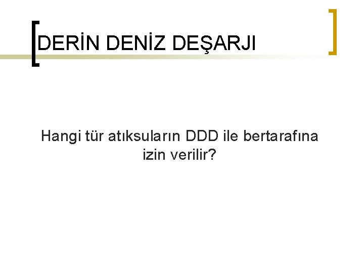 DERİN DENİZ DEŞARJI Hangi tür atıksuların DDD ile bertarafına izin verilir? 