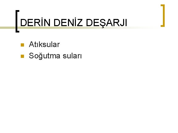 DERİN DENİZ DEŞARJI n n Atıksular Soğutma suları 