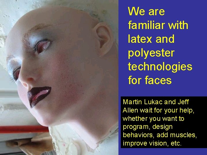 We are familiar with latex and polyester technologies for faces Martin Lukac and Jeff