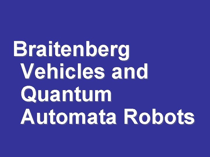 Braitenberg Vehicles and Quantum Automata Robots 