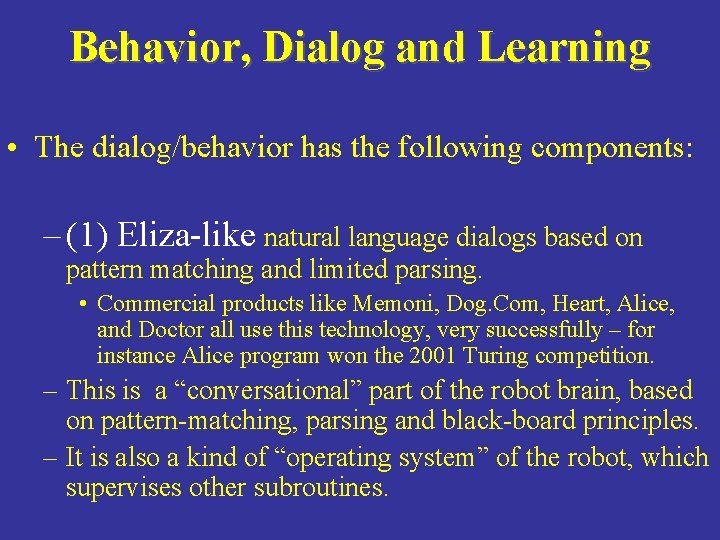 Behavior, Dialog and Learning • The dialog/behavior has the following components: – (1) Eliza-like