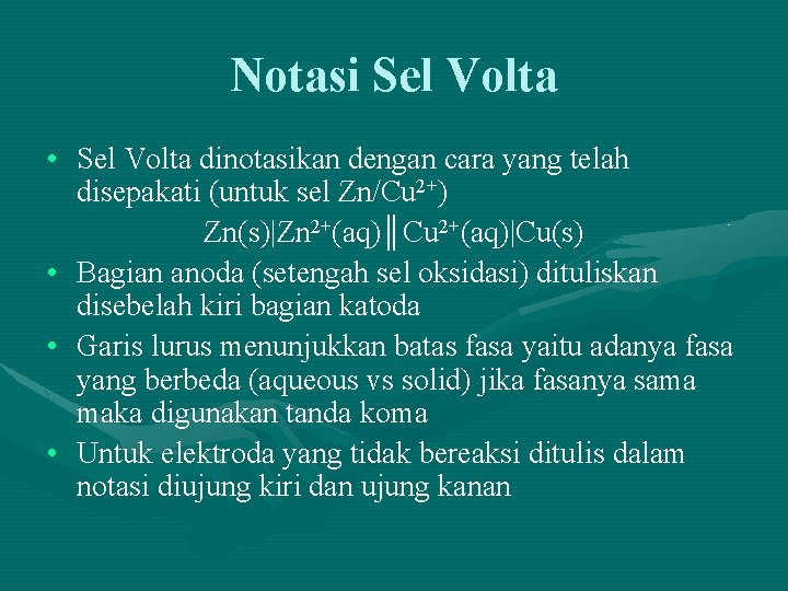 Notasi Sel Volta • Sel Volta dinotasikan dengan cara yang telah disepakati (untuk sel