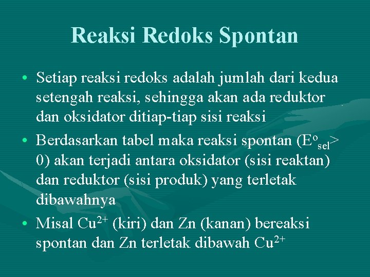 Reaksi Redoks Spontan • Setiap reaksi redoks adalah jumlah dari kedua setengah reaksi, sehingga