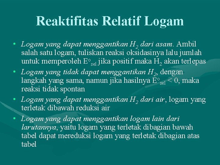 Reaktifitas Relatif Logam • Logam yang dapat menggantikan H 2 dari asam. Ambil salah