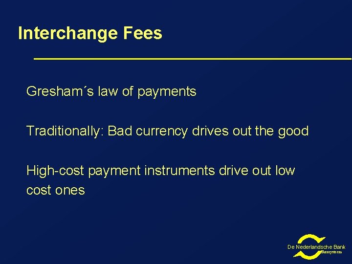 Interchange Fees Gresham´s law of payments Traditionally: Bad currency drives out the good High-cost