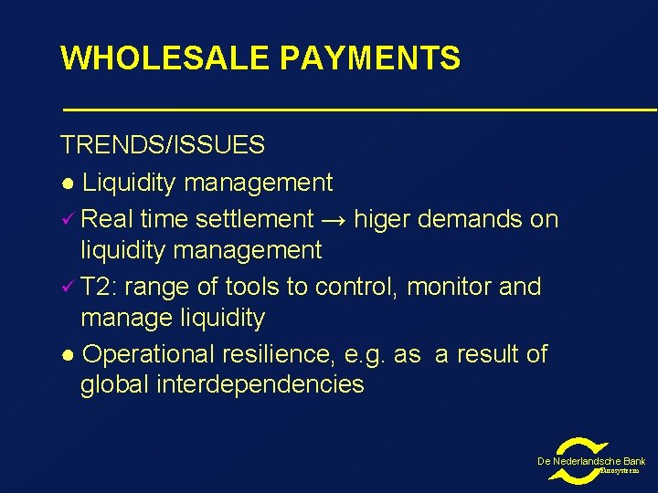 WHOLESALE PAYMENTS TRENDS/ISSUES ● Liquidity management ü Real time settlement → higer demands on