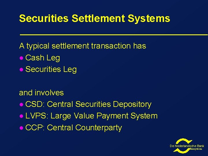 Securities Settlement Systems A typical settlement transaction has l Cash Leg l Securities Leg