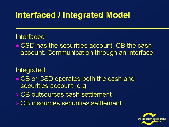 Interfaced / Integrated Model Interfaced l CSD has the securities account, CB the cash