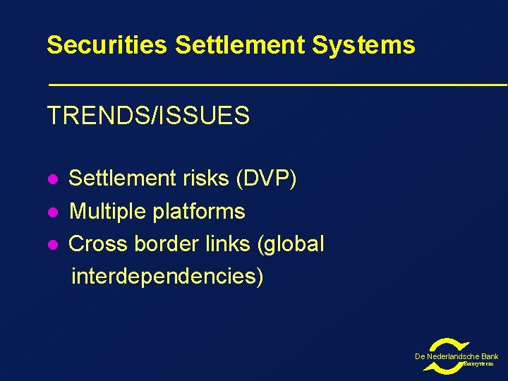 Securities Settlement Systems TRENDS/ISSUES l l l Settlement risks (DVP) Multiple platforms Cross border