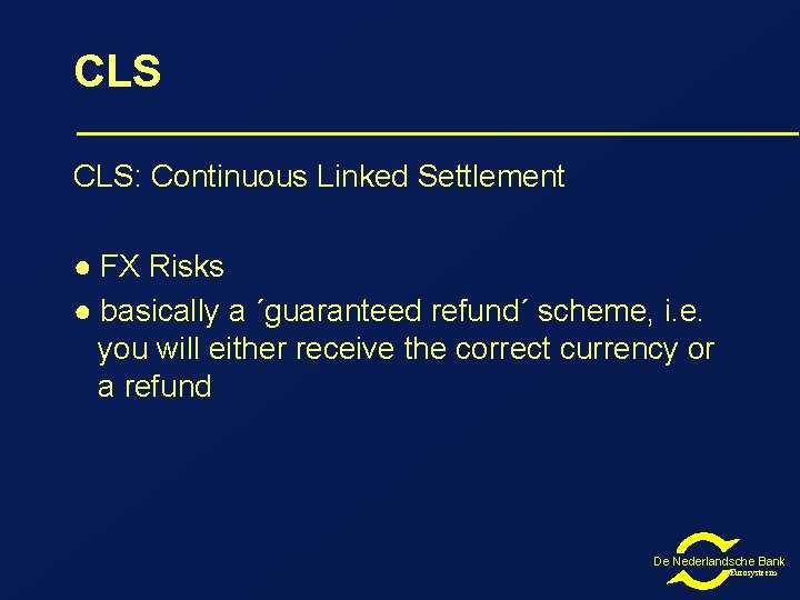 CLS CLS: Continuous Linked Settlement ● FX Risks ● basically a ´guaranteed refund´ scheme,
