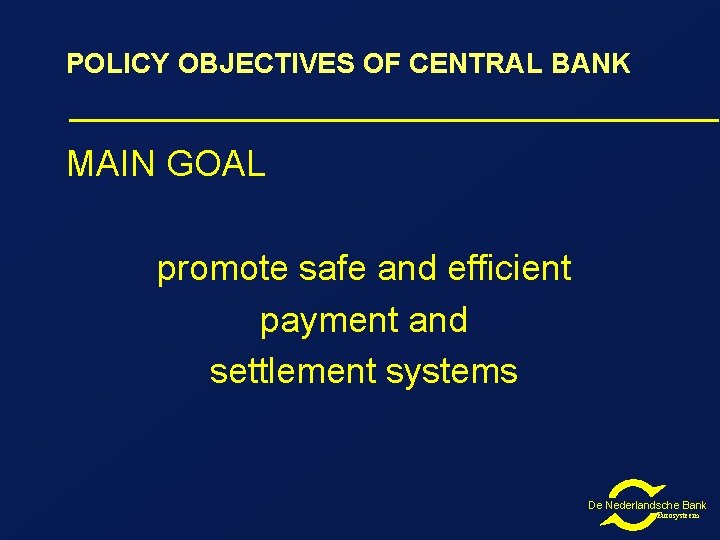 POLICY OBJECTIVES OF CENTRAL BANK MAIN GOAL promote safe and efficient payment and settlement