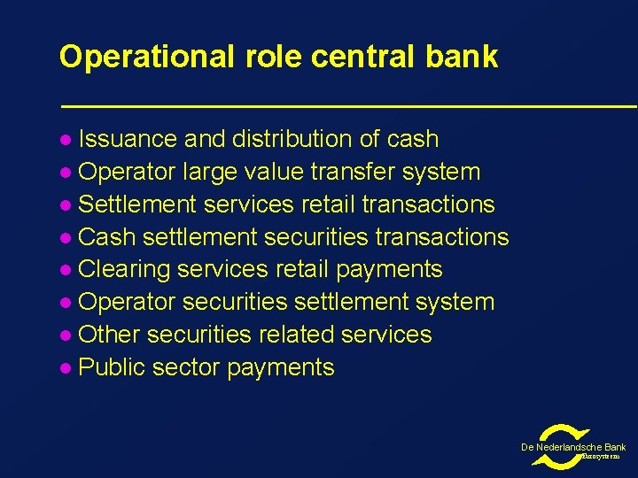 Operational role central bank Issuance and distribution of cash l Operator large value transfer