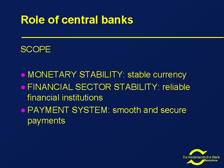 Role of central banks SCOPE MONETARY STABILITY: stable currency l FINANCIAL SECTOR STABILITY: reliable