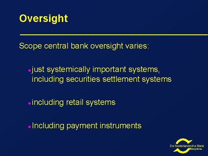 Oversight Scope central bank oversight varies: l just systemically important systems, including securities settlement
