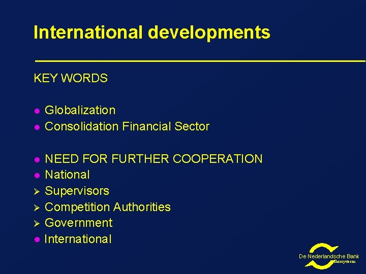 International developments KEY WORDS l l Globalization Consolidation Financial Sector NEED FOR FURTHER COOPERATION