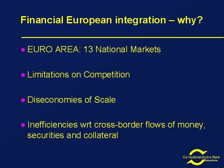 Financial European integration – why? l EURO AREA: 13 National Markets l Limitations on