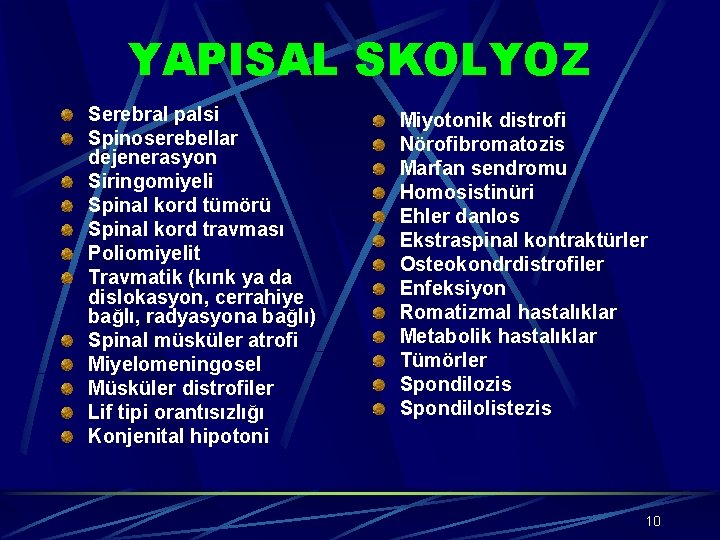 YAPISAL SKOLYOZ Serebral palsi Spinoserebellar dejenerasyon Siringomiyeli Spinal kord tümörü Spinal kord travması Poliomiyelit