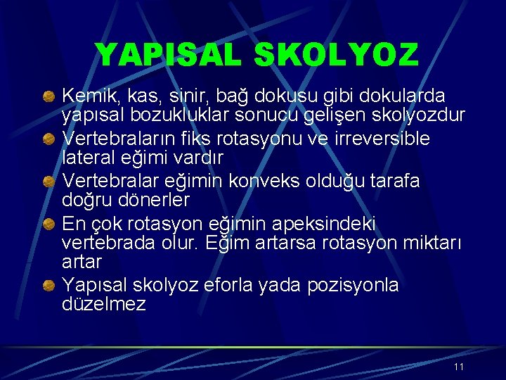 YAPISAL SKOLYOZ Kemik, kas, sinir, bağ dokusu gibi dokularda yapısal bozukluklar sonucu gelişen skolyozdur