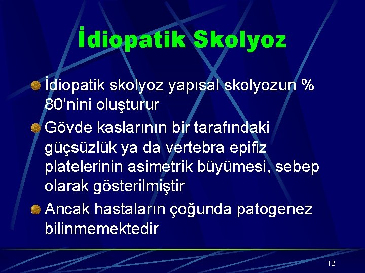 İdiopatik Skolyoz İdiopatik skolyoz yapısal skolyozun % 80’nini oluşturur Gövde kaslarının bir tarafındaki güçsüzlük