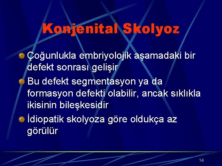 Konjenital Skolyoz Çoğunlukla embriyolojik aşamadaki bir defekt sonrası gelişir Bu defekt segmentasyon ya da